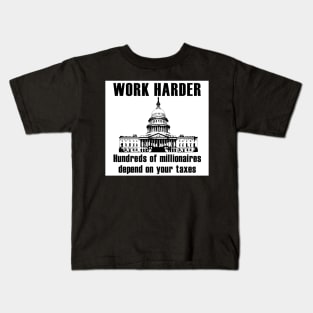 Work Harder Hundreds of Millionaires Depend on your Taxes Kids T-Shirt